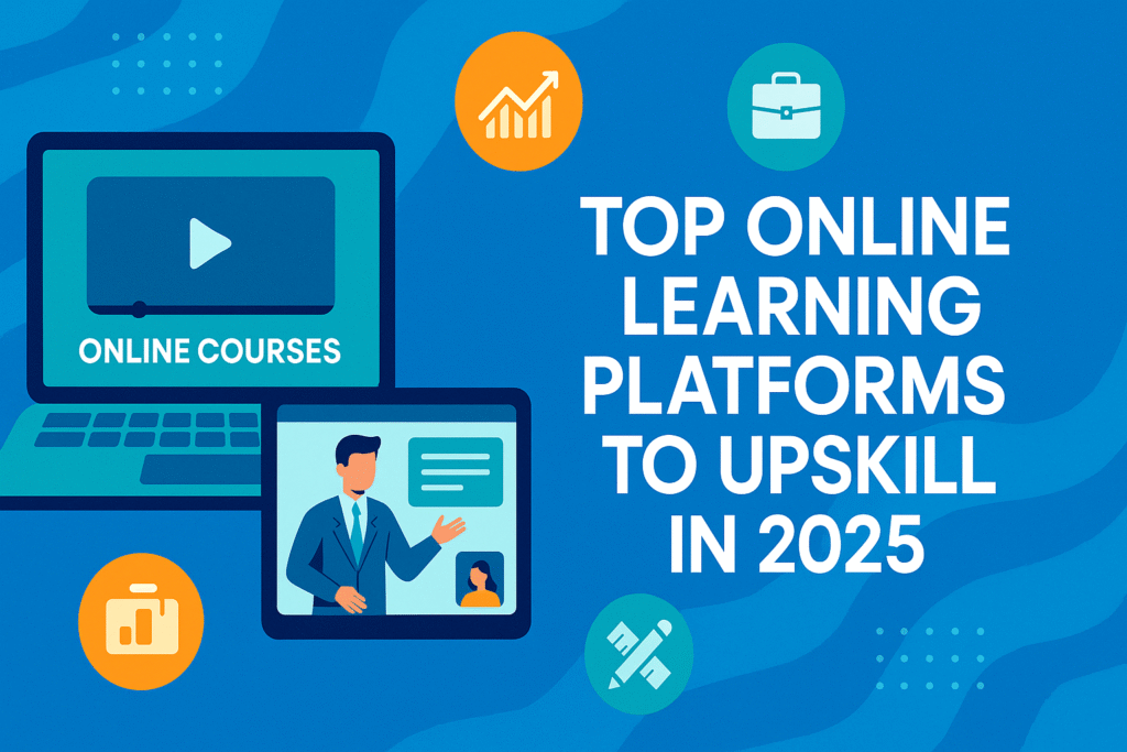 Top Online Learning Platforms to Upskill in 2025